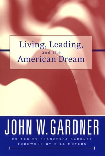 Living, Leading, and the American Dream (Jossey-Bass Leadership Series) book cover by John W. Gardner