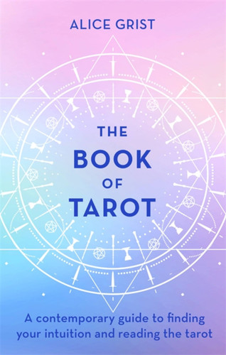 The Book of Tarot: A contemporary guide to finding your intuition and reading the tarot book cover by Alice Grist