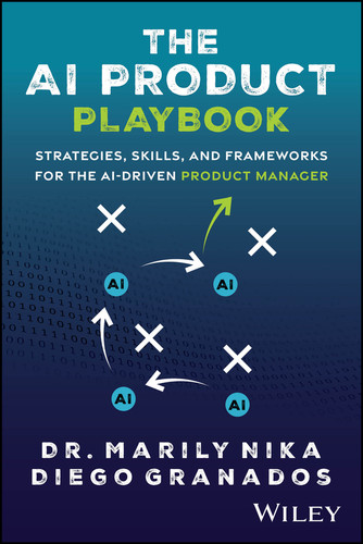 The AI Product Playbook: Strategies, Skills, and Frameworks for the AI-Driven Product Manager book cover by Marily Nika, Diego Granados