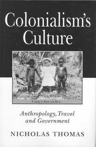 Colonialism's Culture: Anthropology, Travel and Government book cover by Nicholas Thomas