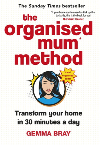 The Organised Mum Method: Transform your home in 30 minutes a day book cover by Gemma Bray