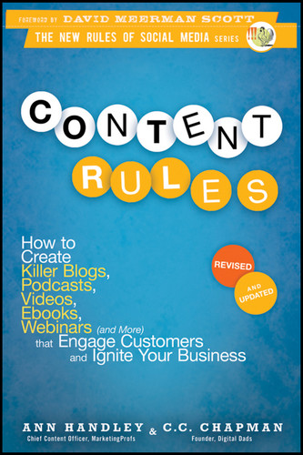 Content Rules: How to Create Killer Blogs, Podcasts, Videos, Ebooks, Webinars (and More) That Engage Customers and Ignite Your Business (New Rules Social Media Series) book cover by Ann Handley, C. C. Chapman