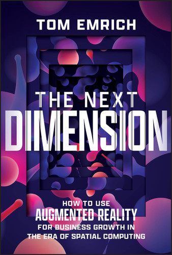 The Next Dimension: How to Use Augmented Reality For Business Growth In The Era of Spatial Computing book cover by Tom Emrich