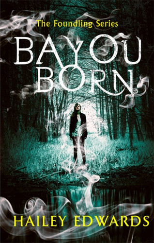 Bayou Born (The Foundling Series) book cover by Hailey Edwards