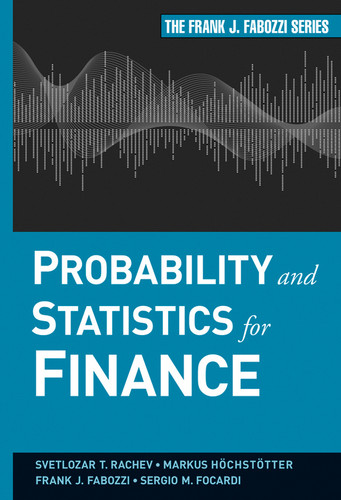 Probability and Statistics for Finance (Frank J. Fabozzi Series) book cover by Svetlozar T. Rachev, Markus Hoechstoetter, Frank J. Fabozzi, Sergio M. Focardi