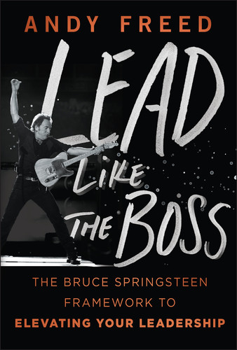 Lead Like The Boss: The Bruce Springsteen Framework to Elevating Your Leadership book cover by Andy Freed
