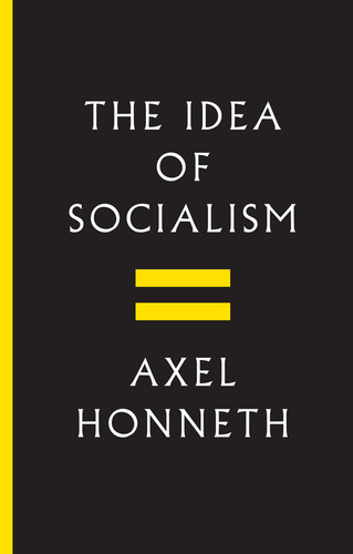 The Idea of Socialism: Towards a Renewal book cover by Axel Honneth