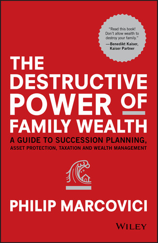 The Destructive Power of Family Wealth: A Guide to Succession Planning, Asset Protection, Taxation and Wealth Management (The Wiley Finance Series) book cover by Philip Marcovici