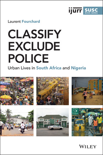 Classify, Exclude, Police: Urban Lives in South Africa and Nigeria (IJURR Studies in Urban and Social Change Book Series) book cover by Laurent Fourchard