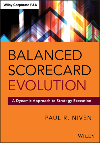 Balanced Scorecard Evolution: A Dynamic Approach to Strategy Execution (Wiley Corporate F&A) book cover by Paul R. Niven
