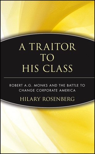 A Traitor to His Class: Robert A.G. Monks and the Battle to Change Corporate America book cover by Hilary Rosenberg