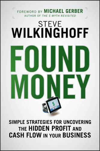 Found Money: Simple Strategies for Uncovering the Hidden Profit and Cash Flow in Your Business book cover by Steve Wilkinghoff