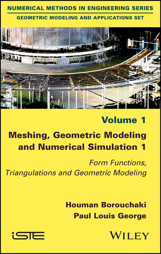 Meshing, Geometric Modeling and Numerical Simulation 1: Form Functions, Triangulations and Geometric Modeling book cover by Houman Borouchaki, Paul Louis George