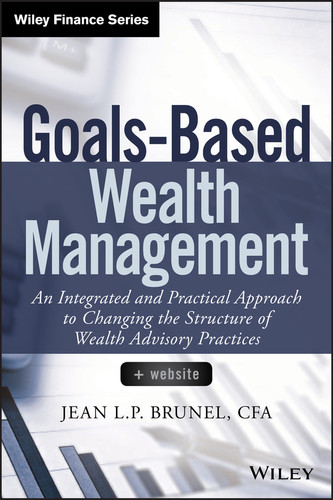 Goals-Based Wealth Management: An Integrated and Practical Approach to Changing the Structure of Wealth Advisory Practices (Wiley Finance) book cover by Jean L. P. Brunel