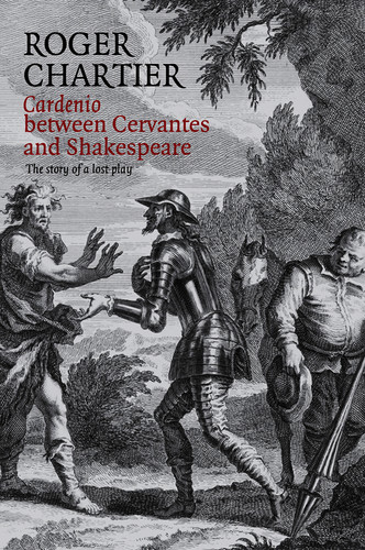 Cardenio between Cervantes and Shakespeare: The Story of a Lost Play book cover by Roger Chartier