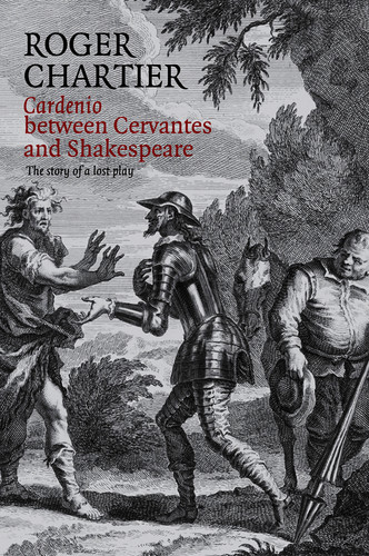 Cardenio between Cervantes and Shakespeare: The Story of a Lost Play book cover by Roger Chartier