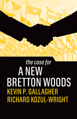 The Case for a New Bretton Woods (The Case For) book cover by Kevin P. Gallagher, Richard Kozul-Wright