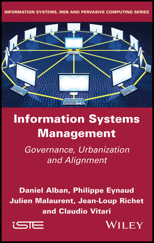 Information Systems Management: Governance, Urbanization and Alignment book cover by Daniel Alban, Philippe Eynaud, Julien Malaurent, Jean-Loup Richet, Claudio Vitari