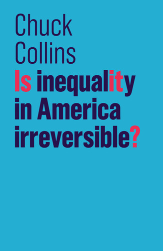Is Inequality in America Irreversible? (The Future of Capitalism) book cover by Chuck Collins