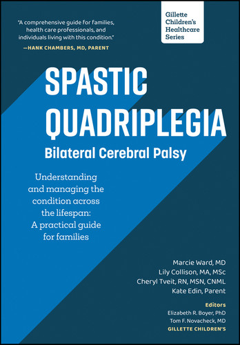 Spastic Quadriplegia: Bilateral Cerebral Palsy: Understanding and Managing the Condition across the Lifespan: A Practical Guide for Families (Gillette Children's Healthcare Series) book cover by Marcie Ward, Lily Collison, Cheryl Tveit, Kate Edin