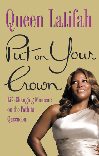 Put on Your Crown: Life-Changing Moments on the Path to Queendom book cover by Queen Latifah