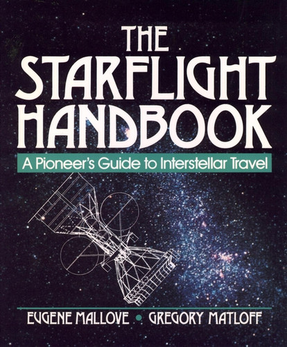 The Starflight Handbook: A Pioneer's Guide to Interstellar Travel (Wiley Science Editions) book cover by Eugene F. Mallove, Gregory L. Matloff