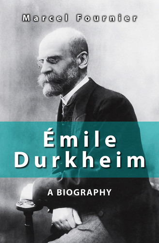 Émile Durkheim: A Biography book cover by Marcel Fournier