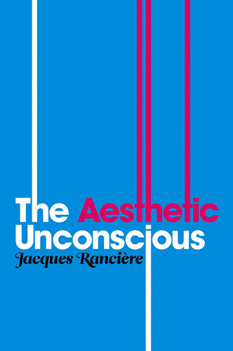 The Aesthetic Unconscious book cover by Jacques Rancière