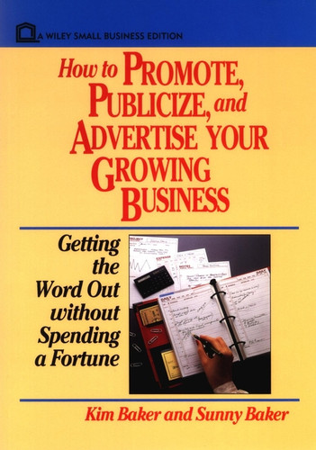 How to Promote, Publicize, and Advertise Your Growing Business: Getting the Word Out without Spending a Fortune book cover by Sunny Baker, Kim Baker