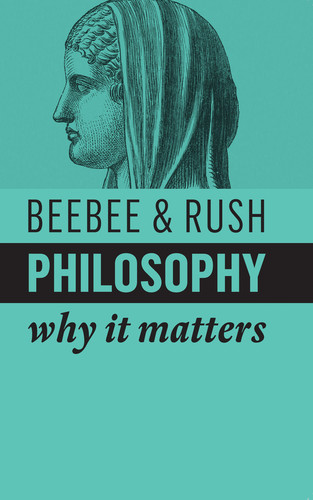Philosophy: Why It Matters (Why It Matters) book cover by Helen Beebee, Michael Rush