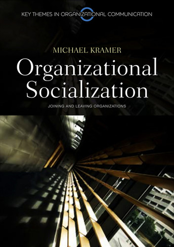 Organizational Socialization: Joining and Leaving Organizations (Key Themes in Organizational Communication) book cover by Michael Kramer