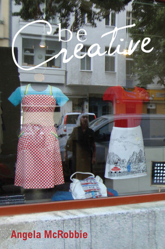 Be Creative: Making a Living in the New Culture Industries book cover by Angela Mcrobbie
