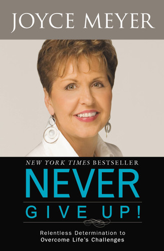 Never Give Up!: Relentless Determination to Overcome Life's Challenges book cover by Joyce Meyer