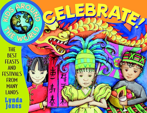 Kids Around the World Celebrate!: The Best Feasts and Festivals from Many Lands (Kids Around the World) book cover by Lynda Jones