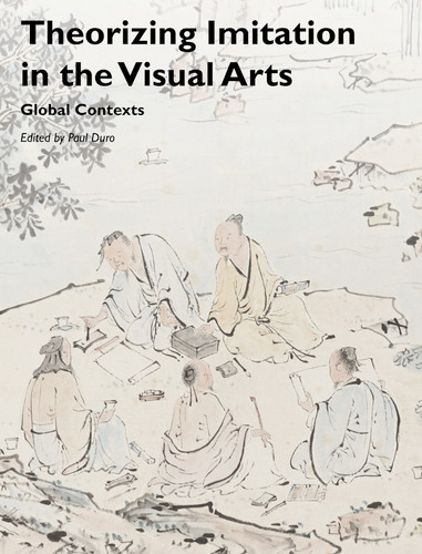 Theorizing Imitation in the Visual Arts: Global Contexts (Art History Special Issues) book cover by Paul Duro