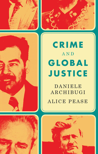 Crime and Global Justice: The Dynamics of International Punishment book cover by Daniele Archibugi, Alice Pease