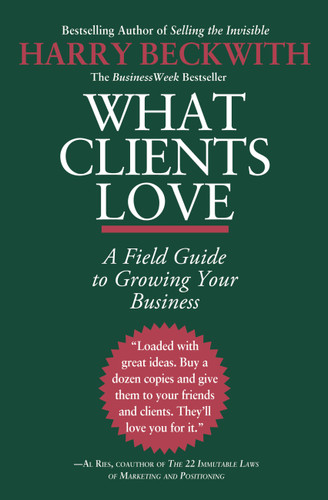 What Clients Love: A Field Guide to Growing Your Business book cover by Harry Beckwith
