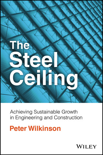 The Steel Ceiling: Achieving Sustainable Growth in Engineering and Construction book cover by Peter Wilkinson