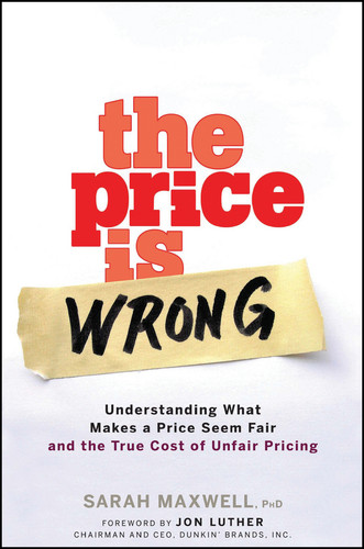 The Price is Wrong: Understanding What Makes a Price Seem Fair and the True Cost of Unfair Pricing book cover by Sarah Maxwell