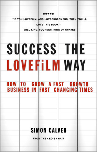 Success the LOVEFiLM Way: How to Grow A Fast Growth Business in Fast Changing Times book cover by Simon Calver