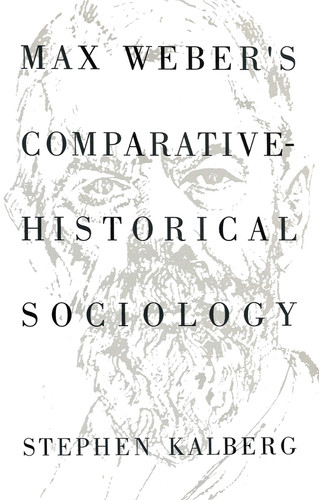 Max Weber's Comparative Historical Sociology: An Interpretation and Critique book cover by Stephen Kalberg