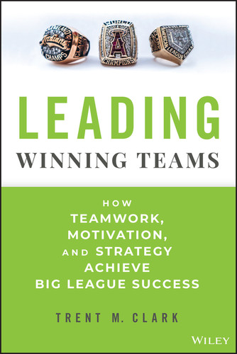 Leading Winning Teams: How Teamwork, Motivation, and Strategy Achieve Big League Success book cover by Trent M. Clark