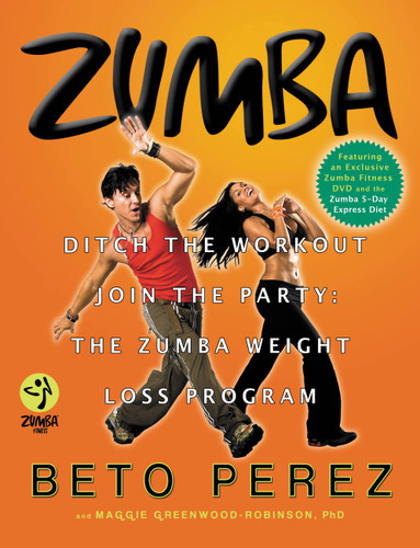 Zumba: Ditch the Workout, Join the Party! The Zumba Weight Loss Program book cover by Beto Perez, Maggie Greenwood-Robinson