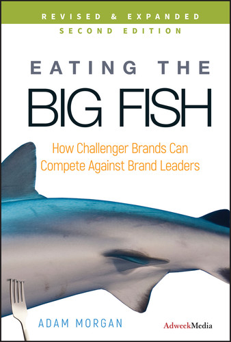 Eating the Big Fish: How Challenger Brands Can Compete Against Brand Leaders book cover by Adam Morgan