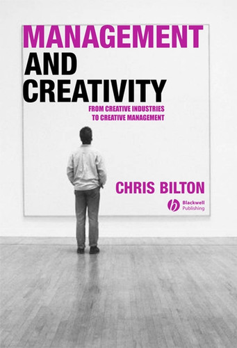Management and Creativity: From Creative Industries to Creative Management book cover by Chris Bilton