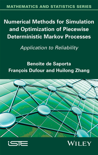 Numerical Methods for Simulation and Optimization of Piecewise Deterministic Markov Processes: Application to Reliability book cover by Benoîte de Saporta, François Dufour, Huilong Zhang