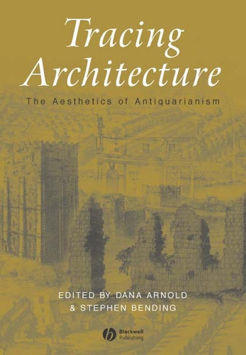 Tracing Architecture: The Aesthetics of Antiquarianism (Art History Special Issues) book cover by 