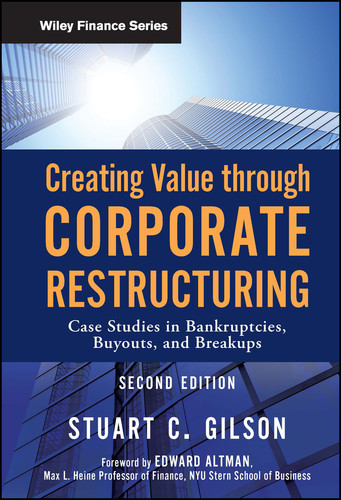 Creating Value Through Corporate Restructuring: Case Studies in Bankruptcies, Buyouts, and Breakups (Wiley Finance) book cover by Stuart C. Gilson
