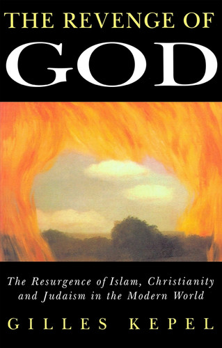 The Revenge of God: The Resurgence of Islam, Christianity and Judaism in the Modern World book cover by Gilles Kepel