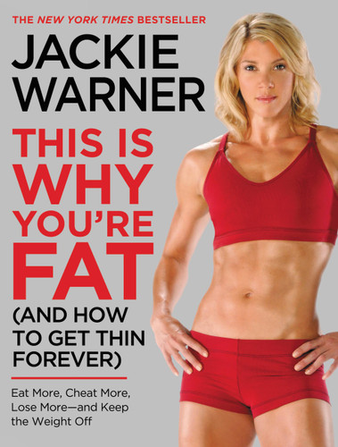 This Is Why You're Fat (And How to Get Thin Forever): Eat More, Cheat More, Lose More--and Keep the Weight Off book cover by Jackie Warner